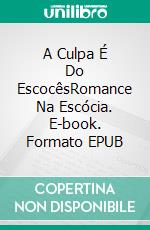 A Culpa É Do EscocêsRomance Na Escócia. E-book. Formato EPUB ebook di Stefania Gil