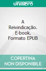 A Reivindicação. E-book. Formato EPUB ebook di Jan Springer