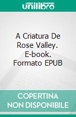 A Criatura De Rose Valley. E-book. Formato EPUB ebook di J.P. Barnett