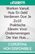 Werken Vanuit Huis En Geld Verdienen Doe Je Zo10 Praktische Ideeën Voor Ondernemingen Die Van Huis Uit Kunnen Worden Gerund. E-book. Formato EPUB ebook di Sam Kerns