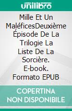 Mille Et Un MaléficesDeuxième Épisode De La Trilogie La Liste De La Sorcière. E-book. Formato EPUB ebook