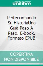 Perfeccionando Su HistoriaUna Guía Paso A Paso. E-book. Formato EPUB ebook di Susan Palmquist