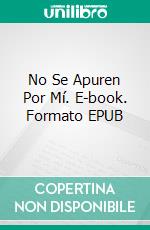 No Se Apuren Por Mí. E-book. Formato EPUB ebook di Lorhainne Eckhart