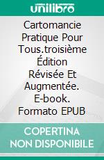 Cartomancie Pratique Pour Tous.troisième Édition Révisée Et Augmentée. E-book. Formato EPUB ebook