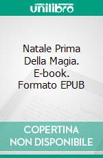 Natale Prima Della Magia. E-book. Formato EPUB ebook