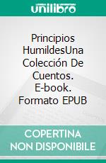 Principios HumildesUna Colección De Cuentos. E-book. Formato EPUB ebook