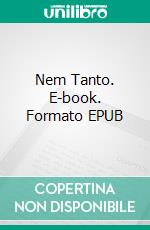 Nem Tanto. E-book. Formato EPUB ebook di Philip G Henley