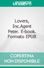 Lovers, Inc.Agent Peter. E-book. Formato EPUB ebook