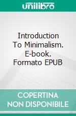 Introduction To Minimalism. E-book. Formato EPUB ebook