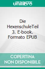 Die HexenschuleTeil 3. E-book. Formato EPUB