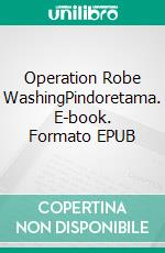 Operation Robe WashingPindoretama. E-book. Formato EPUB ebook