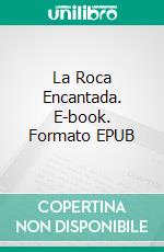 La Roca Encantada. E-book. Formato EPUB ebook