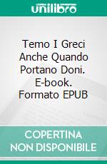 Temo I Greci Anche Quando Portano Doni. E-book. Formato EPUB ebook