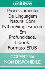 Processamento De Linguagem Natural Com PythonSimplesmente Em Profundidade. E-book. Formato EPUB ebook
