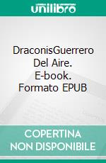 DraconisGuerrero Del Aire. E-book. Formato EPUB ebook