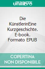 Die KünstlerinEine Kurzgeschichte. E-book. Formato EPUB ebook