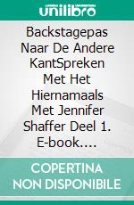 Backstagepas Naar De Andere KantSpreken Met Het Hiernamaals Met Jennifer Shaffer Deel 1. E-book. Formato EPUB