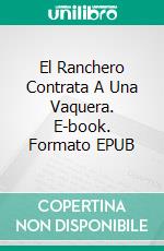 El Ranchero Contrata A Una Vaquera. E-book. Formato EPUB ebook