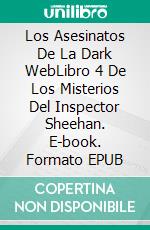 Los Asesinatos De La Dark WebLibro 4 De Los Misterios Del Inspector Sheehan. E-book. Formato EPUB