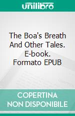 The Boa's Breath And Other Tales. E-book. Formato EPUB ebook