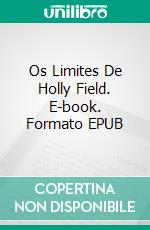 Os Limites De Holly Field. E-book. Formato EPUB ebook