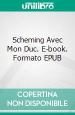 Scheming Avec Mon Duc. E-book. Formato EPUB ebook di Dawn Brower