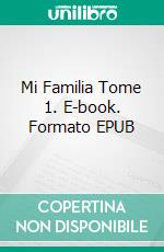 Mi Familia Tome 1. E-book. Formato EPUB ebook