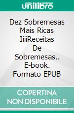 Dez Sobremesas Mais Ricas IiiiReceitas De Sobremesas.. E-book. Formato EPUB ebook