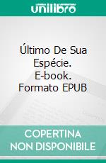 Último De Sua Espécie. E-book. Formato EPUB ebook