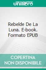 Rebelde De La Luna. E-book. Formato EPUB ebook di L.M.R. Clarke