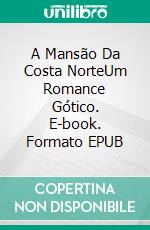 A Mansão Da Costa NorteUm Romance Gótico. E-book. Formato EPUB ebook