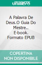 A Palavra De Deus.O Guia Do Mestre.. E-book. Formato EPUB ebook