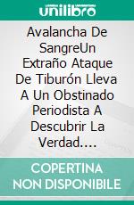 Avalancha De SangreUn Extraño Ataque De Tiburón Lleva A Un Obstinado Periodista A Descubrir La Verdad. E-book. Formato EPUB ebook