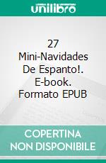 27 Mini-Navidades De Espanto!. E-book. Formato EPUB ebook di Salvatore Di Sante