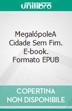 MegalópoleA Cidade Sem Fim. E-book. Formato EPUB ebook di Nicola Vallera