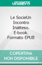 Le SocieUn Incontro Inatteso. E-book. Formato EPUB ebook