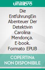 Die EntführungEin Abenteuer Der Detektivin Carolina Mendonça. E-book. Formato EPUB ebook