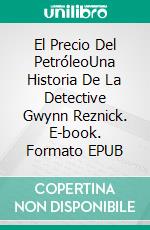 El Precio Del PetróleoUna Historia De La Detective Gwynn Reznick. E-book. Formato EPUB ebook di Inge-Lise Goss