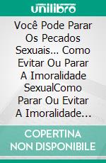 Você Pode Parar Os Pecados Sexuais… Como Evitar Ou Parar A Imoralidade SexualComo Parar Ou Evitar A Imoralidade Sexual. E-book. Formato EPUB ebook di Sesan Oguntade