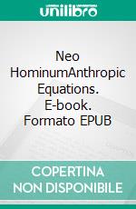 Neo HominumAnthropic Equations. E-book. Formato EPUB ebook di Tristan Valure