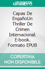 Capas De EngañoUn Thriller De Crimen Internacional. E-book. Formato EPUB ebook di Leo James