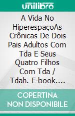 A Vida No HiperespaçoAs Crônicas De Dois Pais Adultos Com Tda E Seus Quatro Filhos Com Tda / Tdah. E-book. Formato EPUB ebook