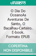 O Dia Do OceanoAs Aventuras De Santo, O Bacalhau-Carteiro. E-book. Formato EPUB ebook di Alisa Joel K