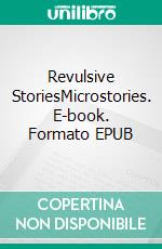 Revulsive StoriesMicrostories. E-book. Formato EPUB ebook