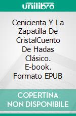 Cenicienta Y La Zapatilla De CristalCuento De Hadas Clásico. E-book. Formato EPUB