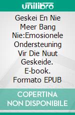 Geskei En Nie Meer Bang Nie:Emosionele Ondersteuning Vir Die Nuut Geskeide. E-book. Formato EPUB ebook