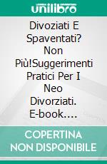 Divoziati E Spaventati? Non Più!Suggerimenti Pratici Per I Neo Divorziati. E-book. Formato EPUB ebook di T asher