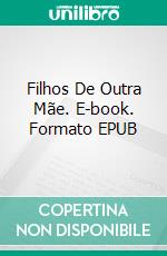 Filhos De Outra Mãe. E-book. Formato EPUB ebook di K'Anne Meinel