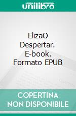 ElizaO Despertar. E-book. Formato EPUB ebook di Eileen Sheehan