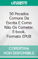 50 Pecados Comuns Da Escrita E Como Não Os Cometer. E-book. Formato EPUB ebook